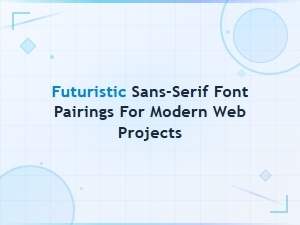 Futuristic Sans-Serif Font Pairings for Modern Web Design