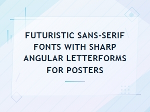 Futuristic Sans-Serif Fonts with Sharp Angular Letterforms for Posters
